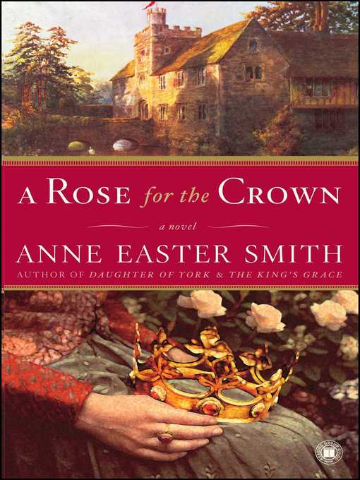 Title details for A Rose for the Crown by Anne Easter Smith - Available